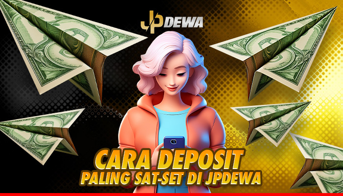 Cara Deposit di JPDewa, Paling Sat-Set