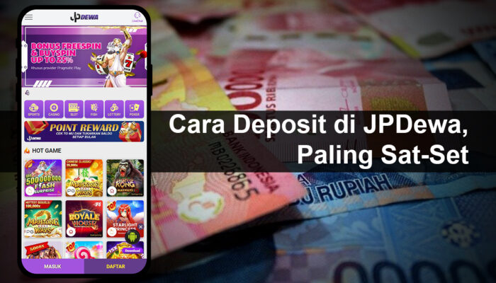 Cara Deposit di JPDewa, Paling Sat-Set