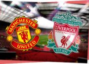 Manchester United vs Liverpool: Prediksi Laga Persahabatan