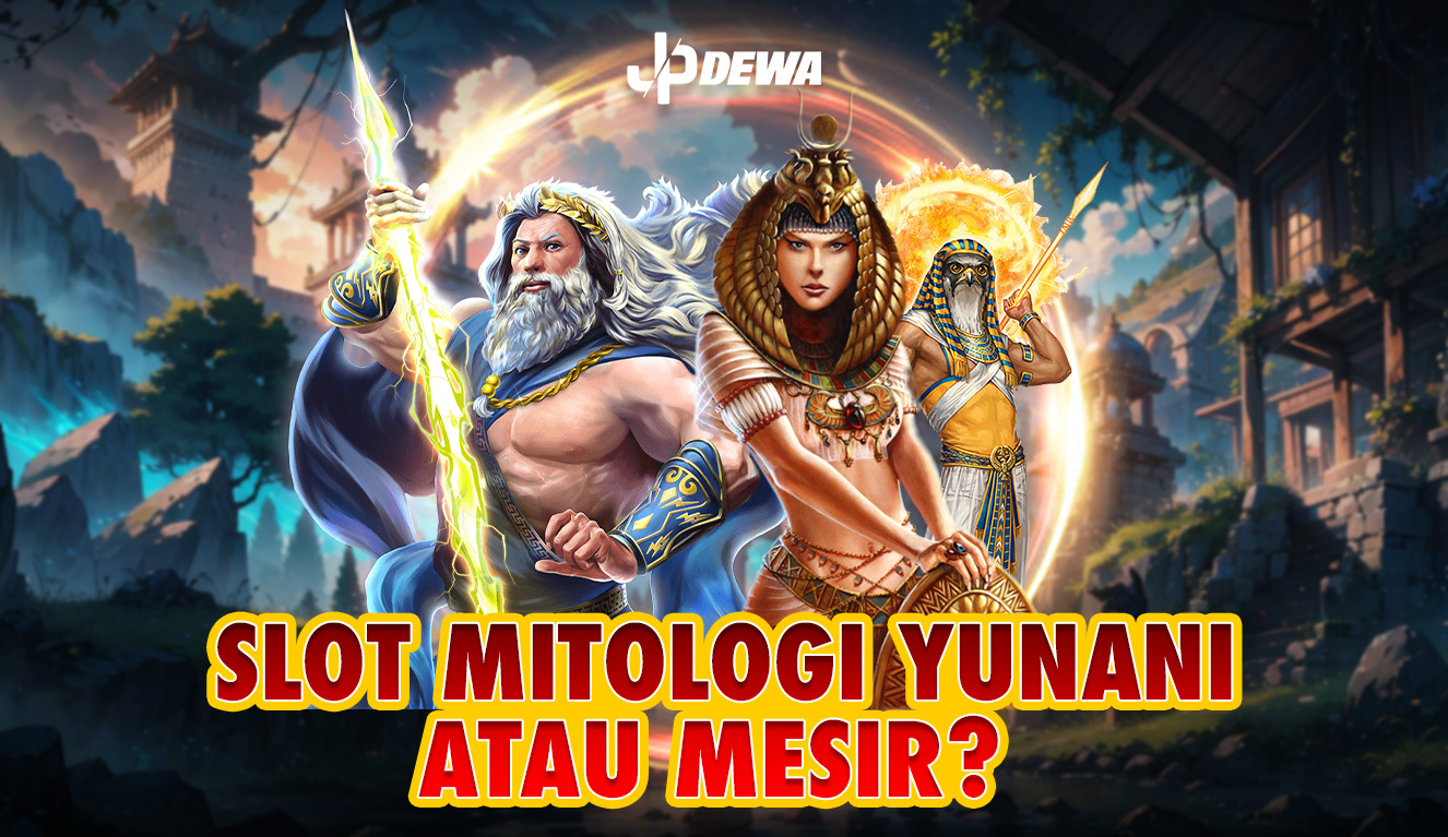 Slot Mitologi Yunani atau Mesir? Begini Cara Memutuskan!