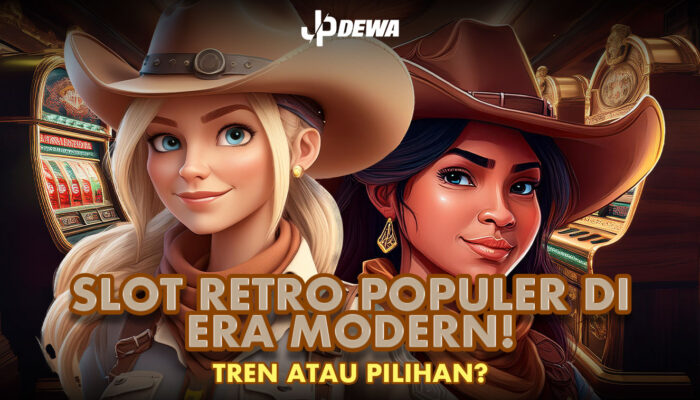 Slot Retro di Era Modern: Tren Atau Pilihan?