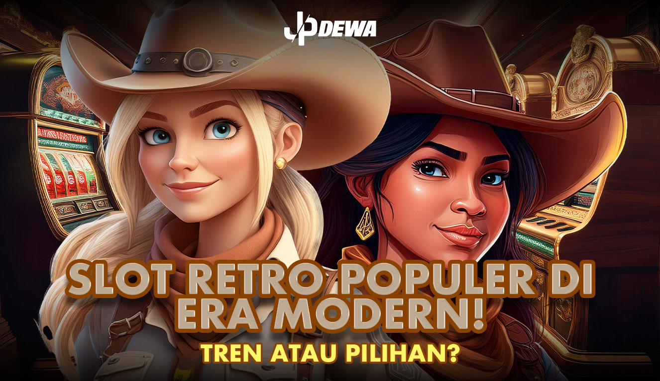 Slot Retro di Era Modern: Tren Atau Pilihan?