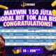 Maxwin Ratusan Juta Denga Bet 10K