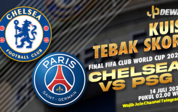 Tebak Skor Final Chelsea vs PSG Dan Raih Jackpotmu